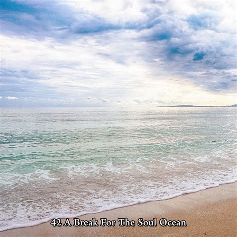 42 A Break For The Soul Ocean Album By Tailormade Ocean Waves Spotify