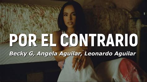 Becky G Angela Aguilar Leonardo Aguilar Por El Contrario Letra