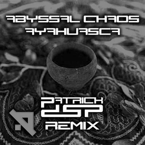 Ayahuasca (Patrick DSP Remix) / Advanced (Black) ADVB067 | Abyssal ...