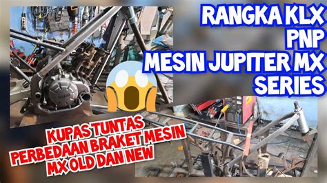 Rangka Klx Untuk Mesin Jupiter Mx Old Dan Jupiter Mx New Apa Bedanya