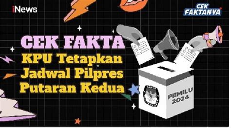 Cek Fakta Kpu Sudah Tetapkan Jadwal Pilpres Putaran Kedua