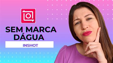 Como Tirar a Marca DÁgua do Inshot para Editar Vídeos no Celular 2021