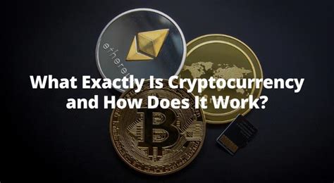 What Exactly Is Cryptocurrency And How Does It Work