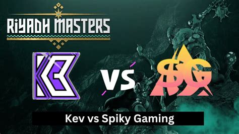 Live Kev Vs Spiky Gaming Dota Riyadh Masters Eports Closed