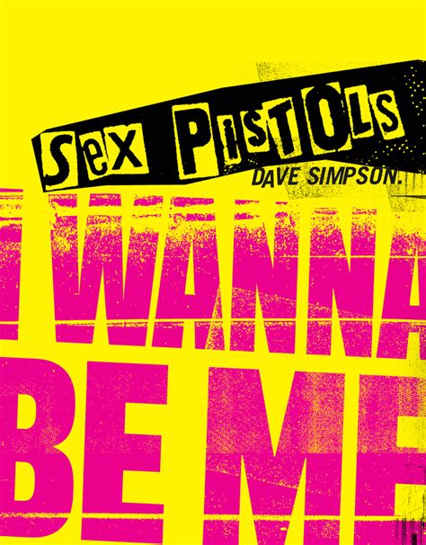 Sex Pistols I Wanna Be Me By Dave Simpson Goodreads