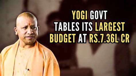 Yogi Govt Tables Its Largest Budget At Rs 7 36 Lakh Crores