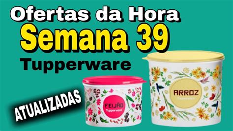 Ofertas Da Hora Semana Tupperware Atualizadas Youtube