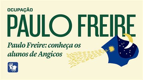 Ocupa O Paulo Freire Paulo Freire Conhe A Os Alunos De Angicos