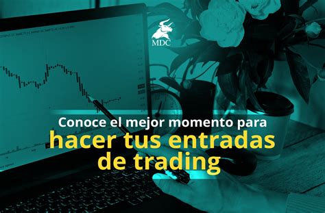 Entradas De Trading ¿qué Son Y Cómo Hacer Que Sean Efectivas Mdc