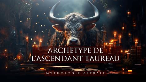 L Archétype Astral de l Ascendant Taureau YouTube