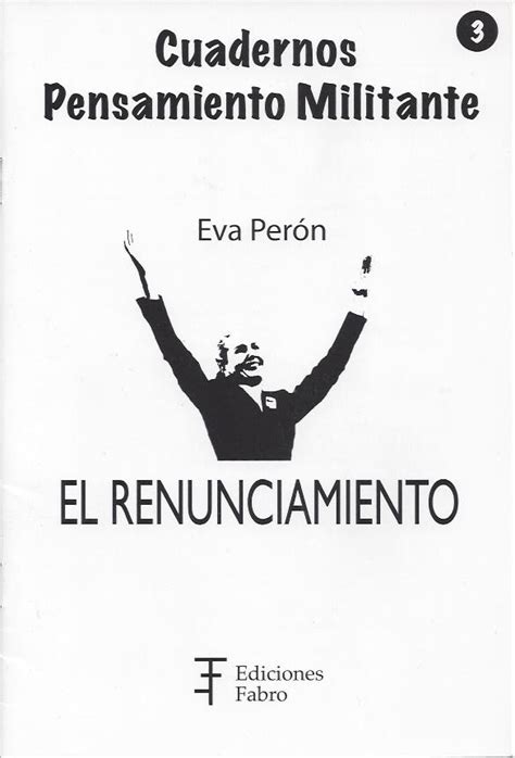 Per N Eva El Renunciamiento El Peronismo En Sus Fuentes