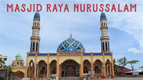 MASJID RAYA NURUSSALAM SALAH SATU MASJID PARIPURNA DI KOTA PEKANBARU