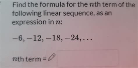 Solved Find The Formula For The Nth Term Of The Following Linear Sequence As An Expression In