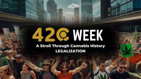 420 WEEK The Story Of Cannabis Legalization