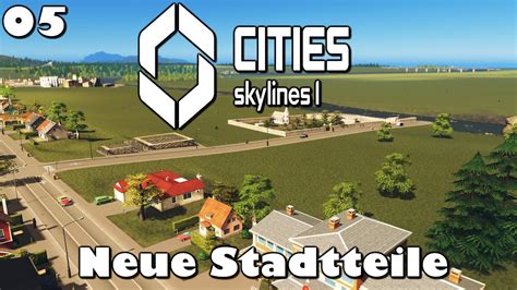 Cities Skylines Neue Stadtteile I Gameplay I Deutsch Youtube