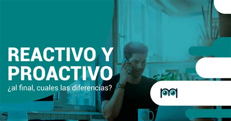 Gerenciamiento De Ti Al Final Cuales Las Diferencias Entre Reactivo