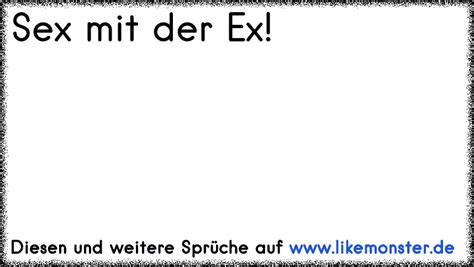 Sex Mit Der Ex Tolle Spr Che Und Zitate Auf Likemonster De