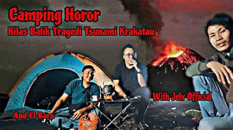 Camping Horor Kilas Balik Tragedi Tsunami Krakatau With