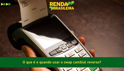 O Que é E Quando Usar O Swap Cambial Reverso