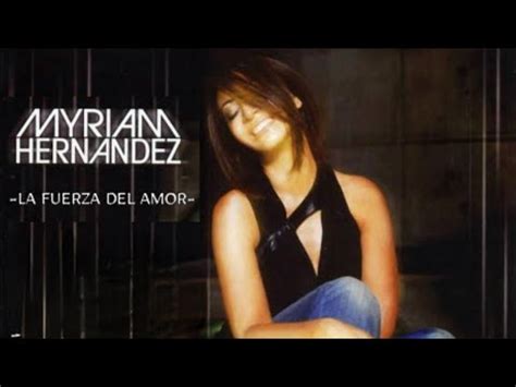 Myriam Hernandez La Fuerza Del Amor Letra Video YouTube