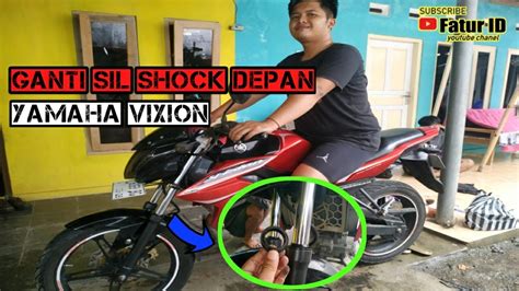 Tutorial Ganti Sil Shock Depan Yamaha Vixion Youtube