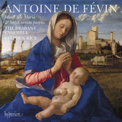 Antoine De Févin Missa Ave Maria And Missa Salve Sancta Parens The Brabant Ensemble Stephen