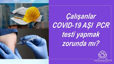 İşçiler COVID 19 Aşısı PCR testi yapmak zorunda mı İşçi hakları nedir