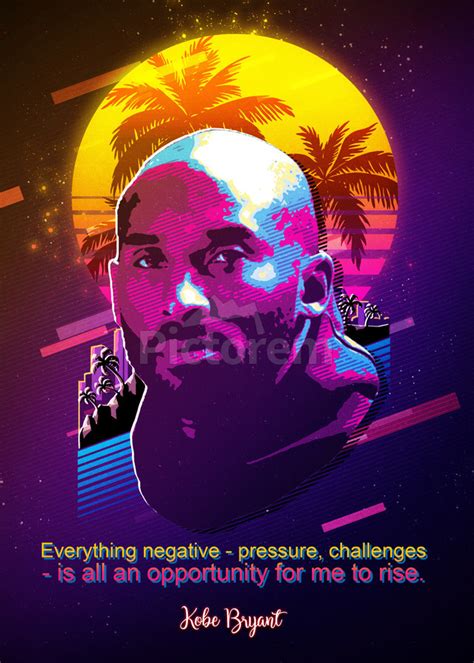 Kobe Bryant Quotes Everything Negative Pressure Challenges Is All An Opportunity For Me To Rise