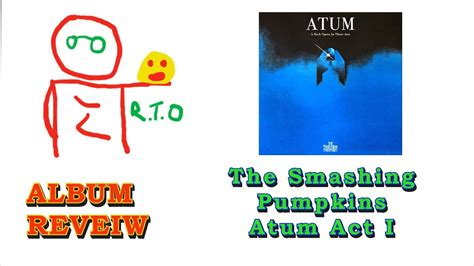 Album Review Of Atum Act I The Smashing Pumpkins Youtube