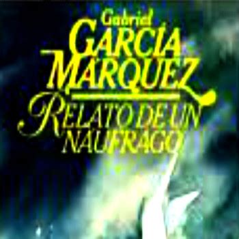 Relato de un Náufrago Relato de un Náufrago Gabriel García Márquez