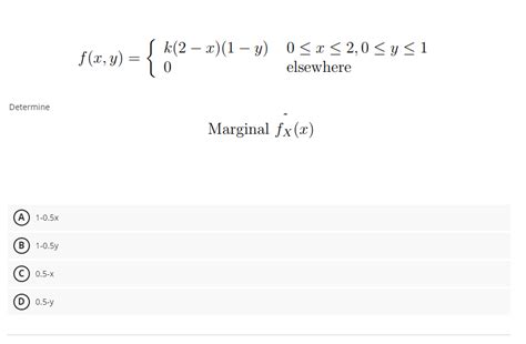 Solved F X Y {k 2−x 1−y 00≤x≤2 0≤y≤1 Elsewhere Determine