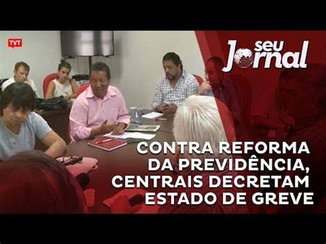 Contra Reforma Da Previdência Centrais Decretam Estado De Greve