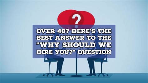 Over 40 Heres The Best Answer To The Why Should We Hire You Question