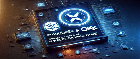 Immutable And OKX Announce The Launch Of A Panel For Web3 Games DAPP