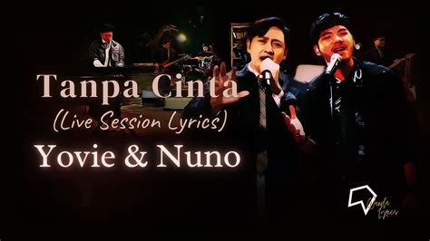 Yovie And Nuno Tanpa Cinta Live Session Lyrics Youtube