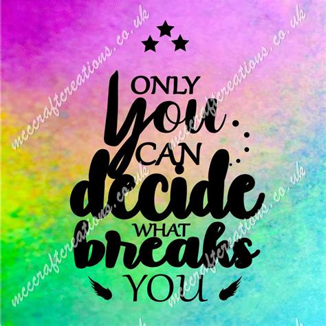 Only You Can Decide What Breaks You Svg Cricut Silhouette Etsy Uk