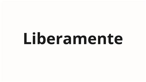 How To Pronounce Liberamente Youtube