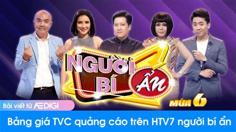 Bảng Giá TVC Quảng Cáo Trên HTV7 Người Bí ẩn Là Bao Nhiêu