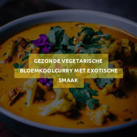 Gezonde Vegetarische Bloemkoolcurry Met Exotische Smaak MegaFoodStunter