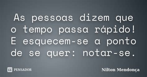 As Pessoas Dizem Que O Tempo Passa Nilton Mendonça Pensador