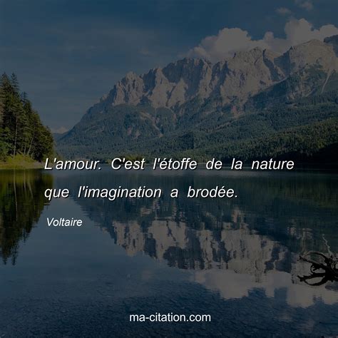 L amour C est l Ãtoffe de la nature que l imagination a brodÃe