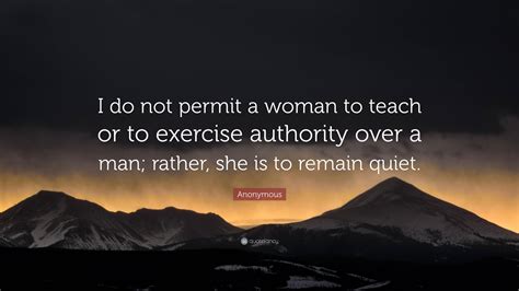 Anonymous Quote I Do Not Permit A Woman To Teach Or To Exercise