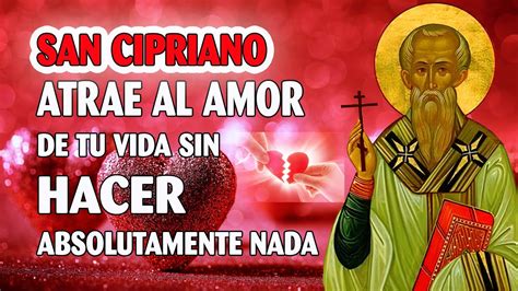 SAN CIPRIANO ORACIÓN PARA QUE REGRESE TU AMOR ATRAE AL AMOR DE TU VIDA