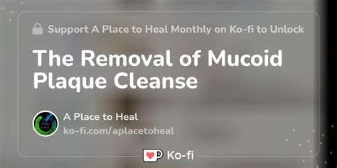 The Removal of Mucoid Plaque Cleanse - Ko-fi ️ Where creators get support from fans through ...