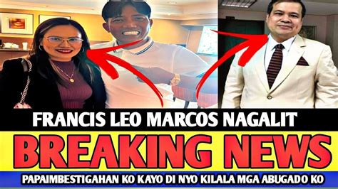 Francis Leo Marcos Galit Na Galit PAPAIMBESTIGAHAN KO KAYO DI NYO