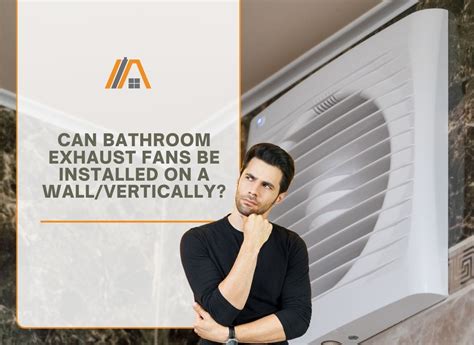 Can Bathroom Exhaust Fans Be Installed On a Wall/Vertically - The Tibble