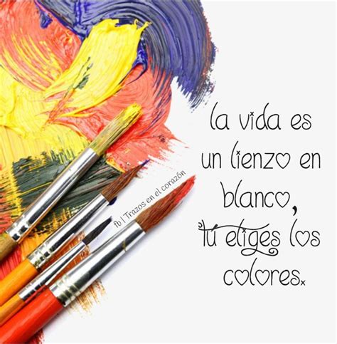 La vida es un lienzo en blanco tú eliges los colores