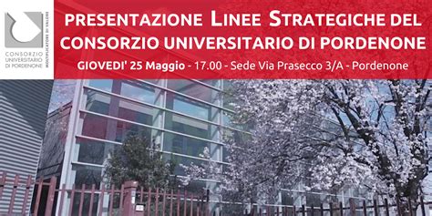 Presentazione Linee Strategiche Consorzio Universitario Di Pordenone