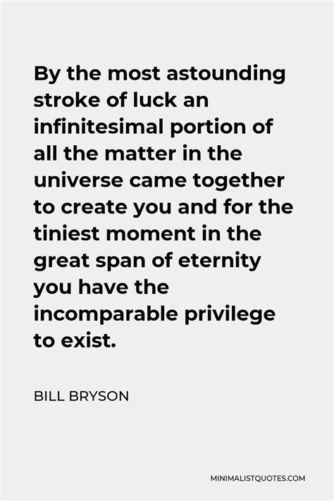 Bill Bryson Quote By The Most Astounding Stroke Of Luck An