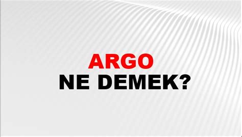 Argo Ne Demek Argo Kelimesinin TDK Sözlük Anlamı Nedir NTV Haber